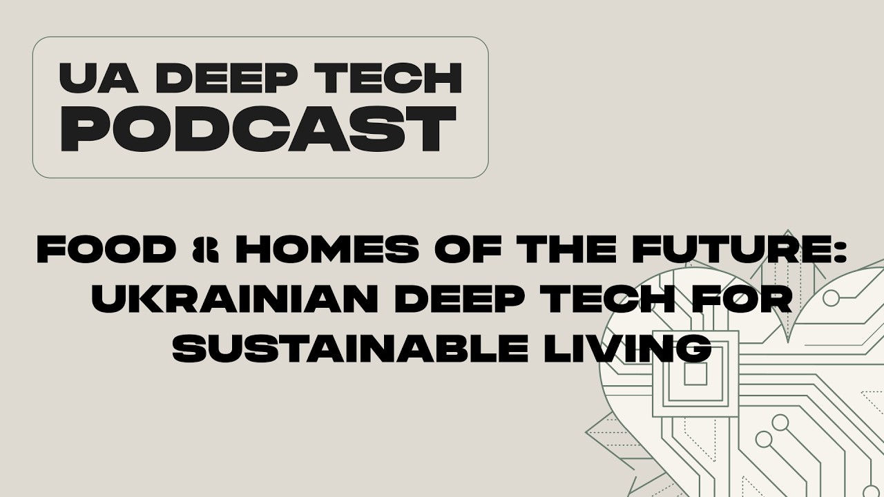 Food & Homes of the Future: Ukrainian Deep Tech for Sustainable Living