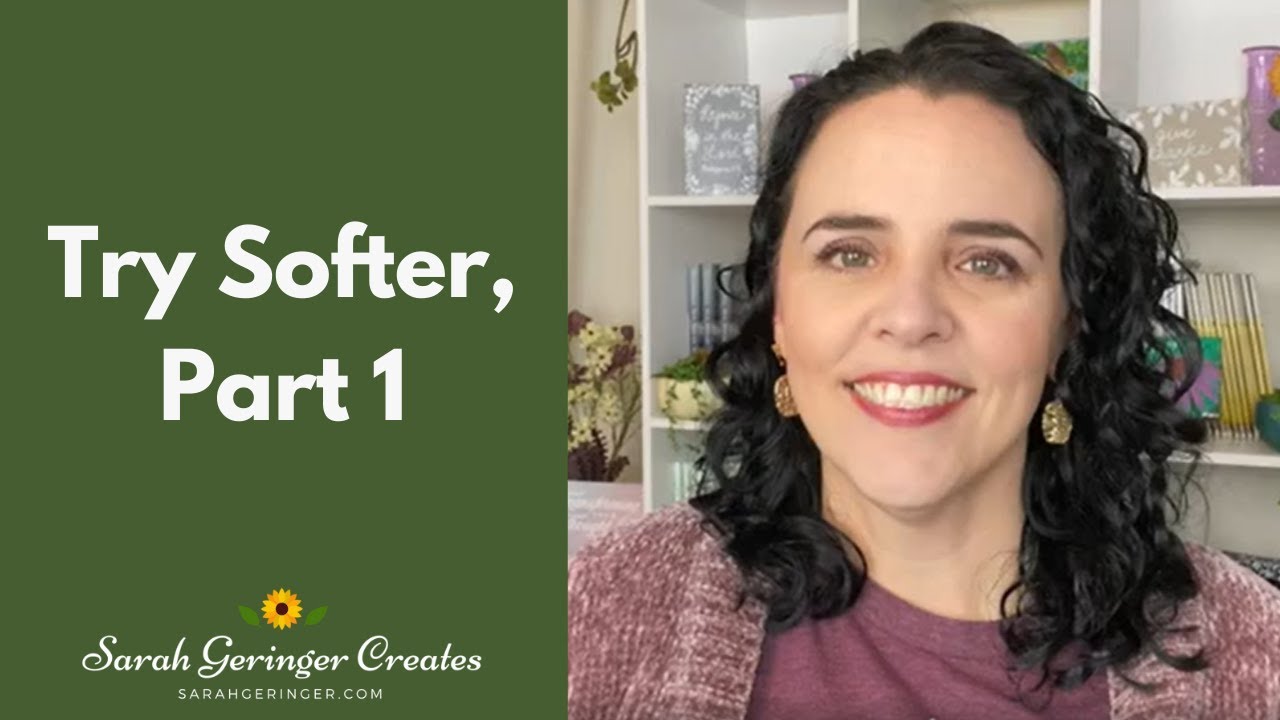 Try Softer, Part 1