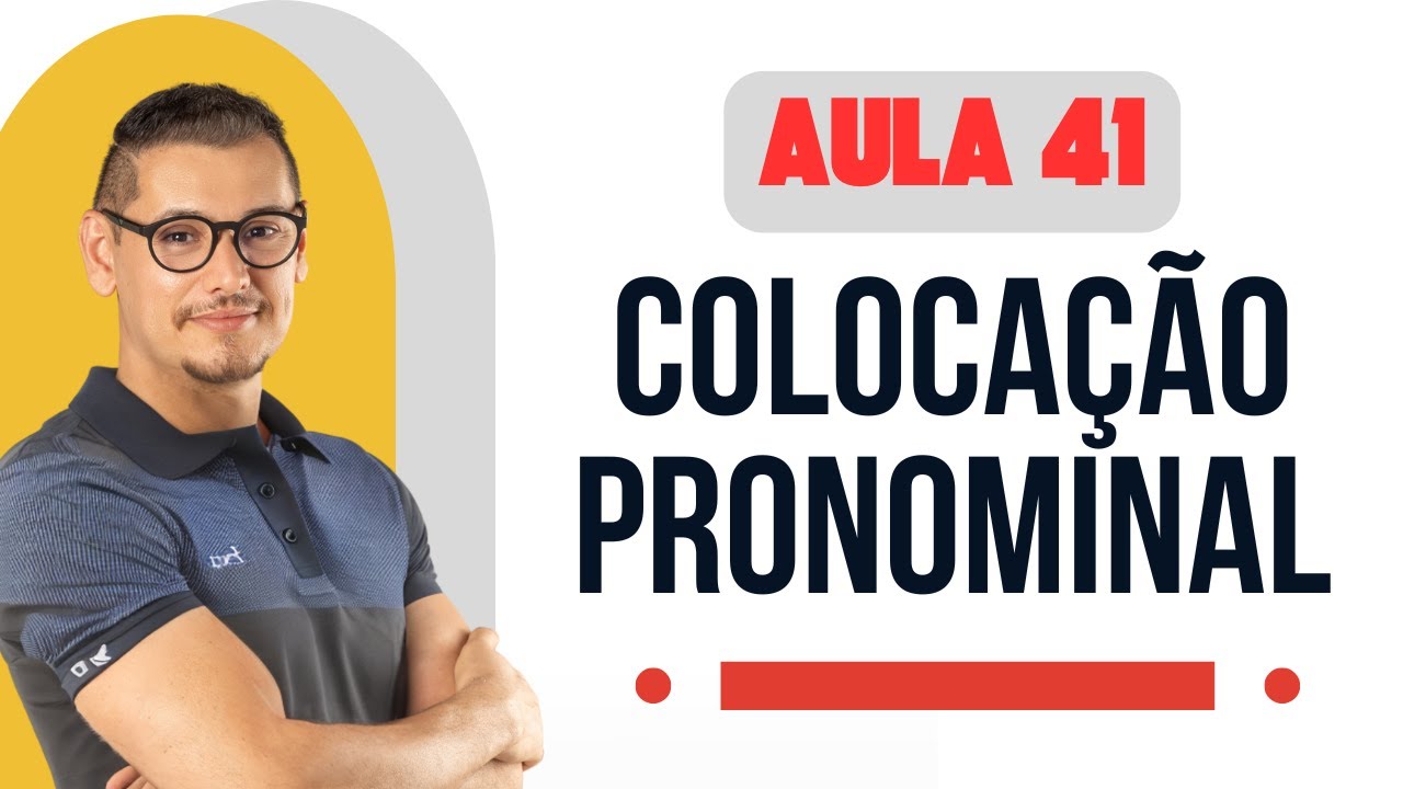 AULA 41 - COLOCAÇÃO PRONOMINAL