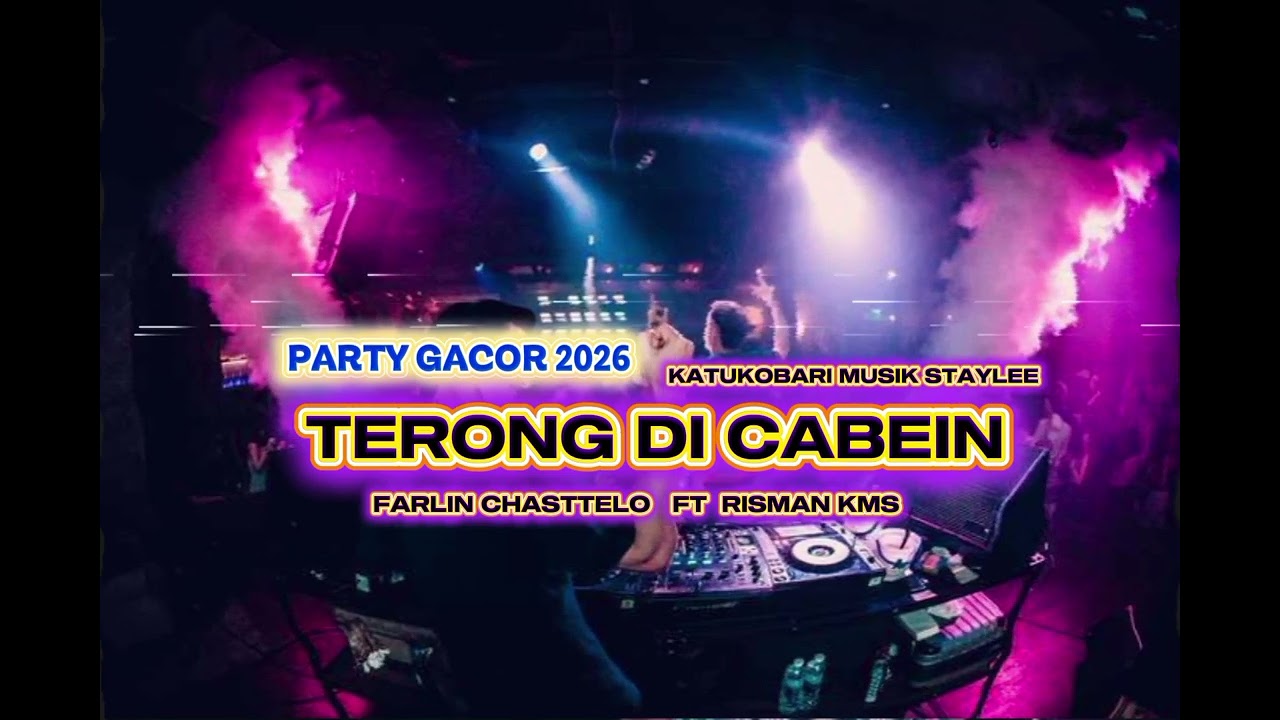 PARTY KANCINGAN 2026🔥 TERONG DI CABEIN FARLIN CHASTTELO FT RISMAN KMS KATUKOBARI MUSIK STAYLEE 