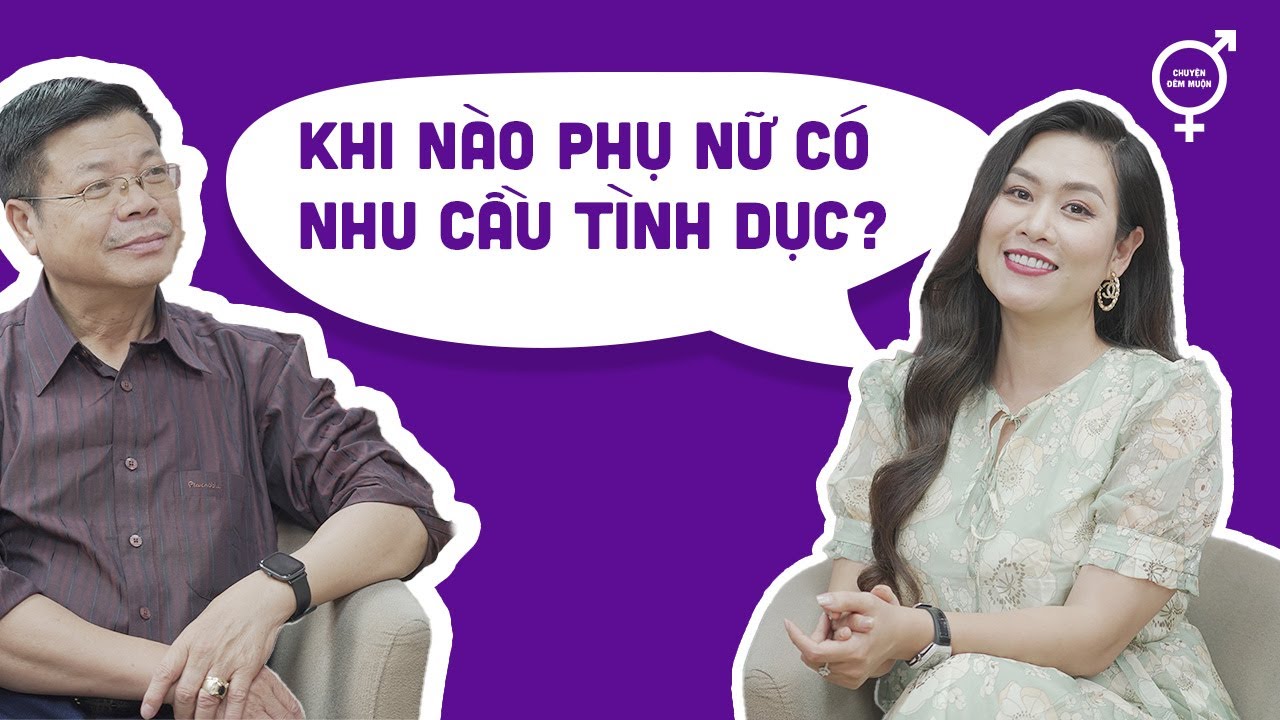 Phụ nữ ham muốn tình dục nhất khi nào? | Chuyện Đêm Muộn