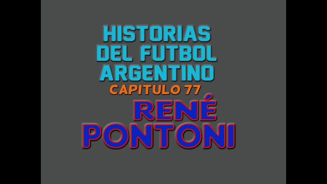 RENÉ PONTONI - Historias Del Fútbol Argentino Capitulo 77 (HD)