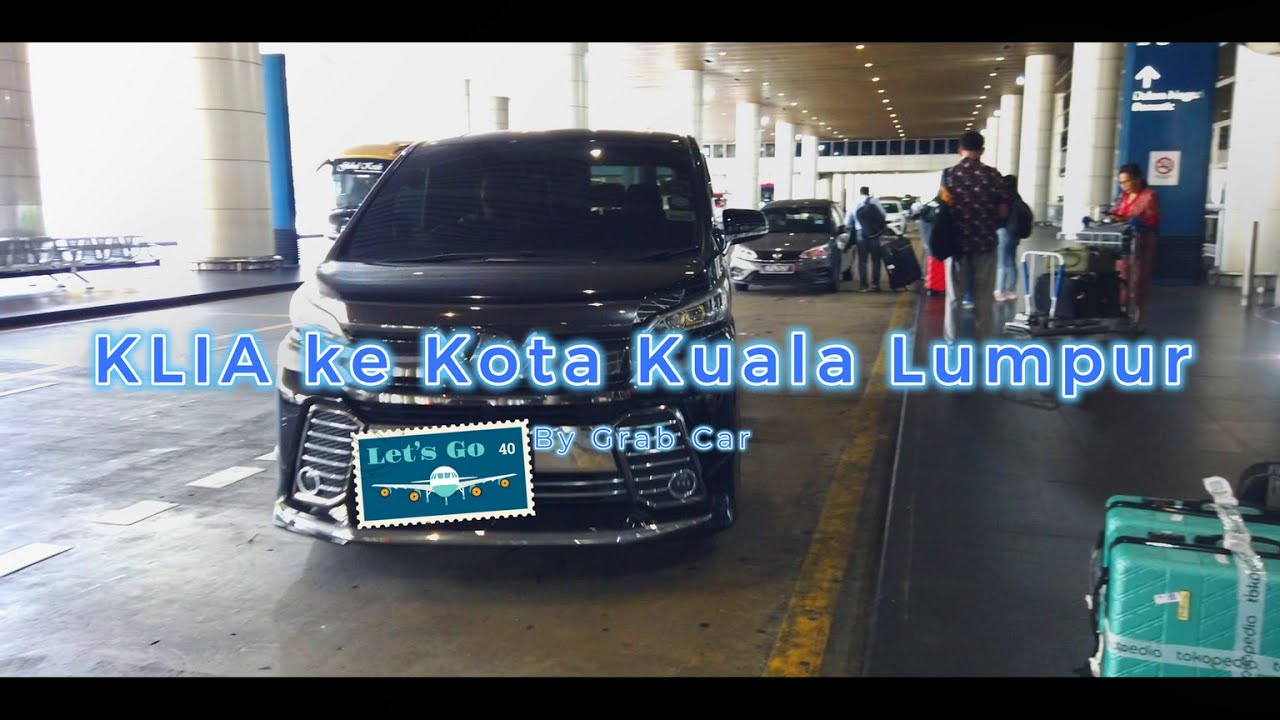 Review Lengkap Naik Grab Car dari KLIA ke kota Kuala Lumpur