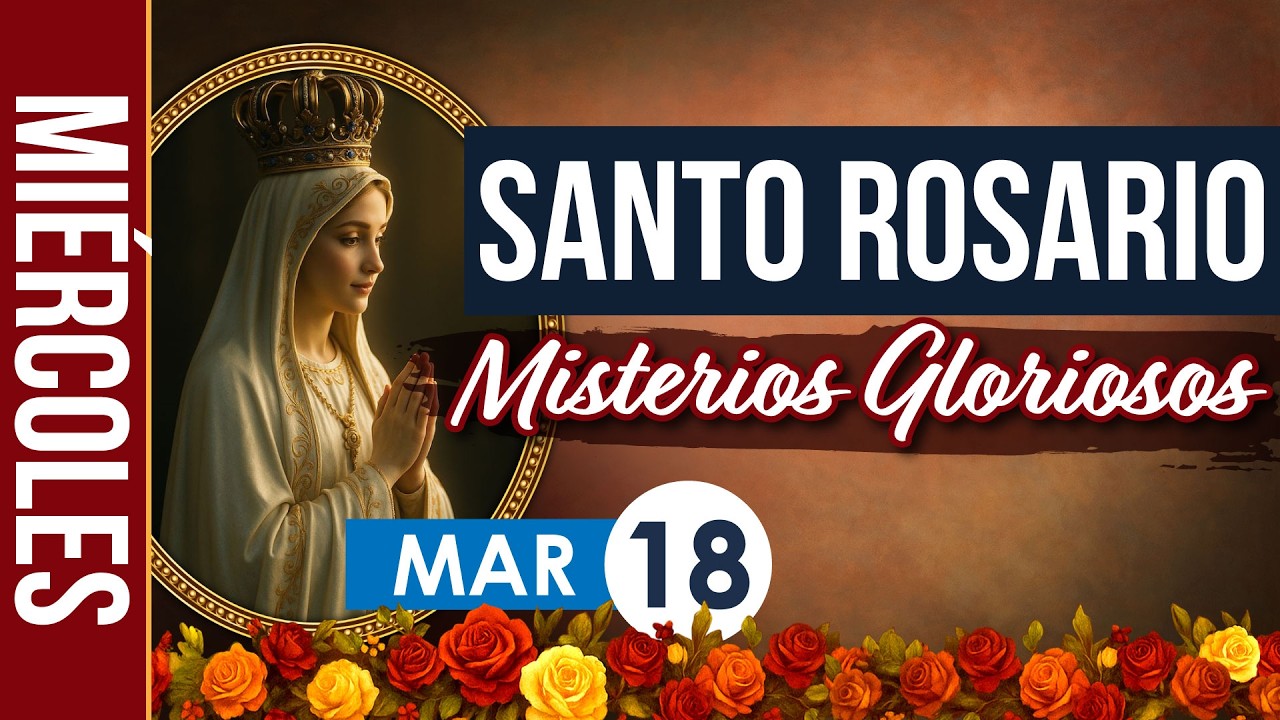 Santo Rosario de Hoy Miércoles 18 Marzo 2026 – Misterios Gloriosos | Rosario Católico en Español