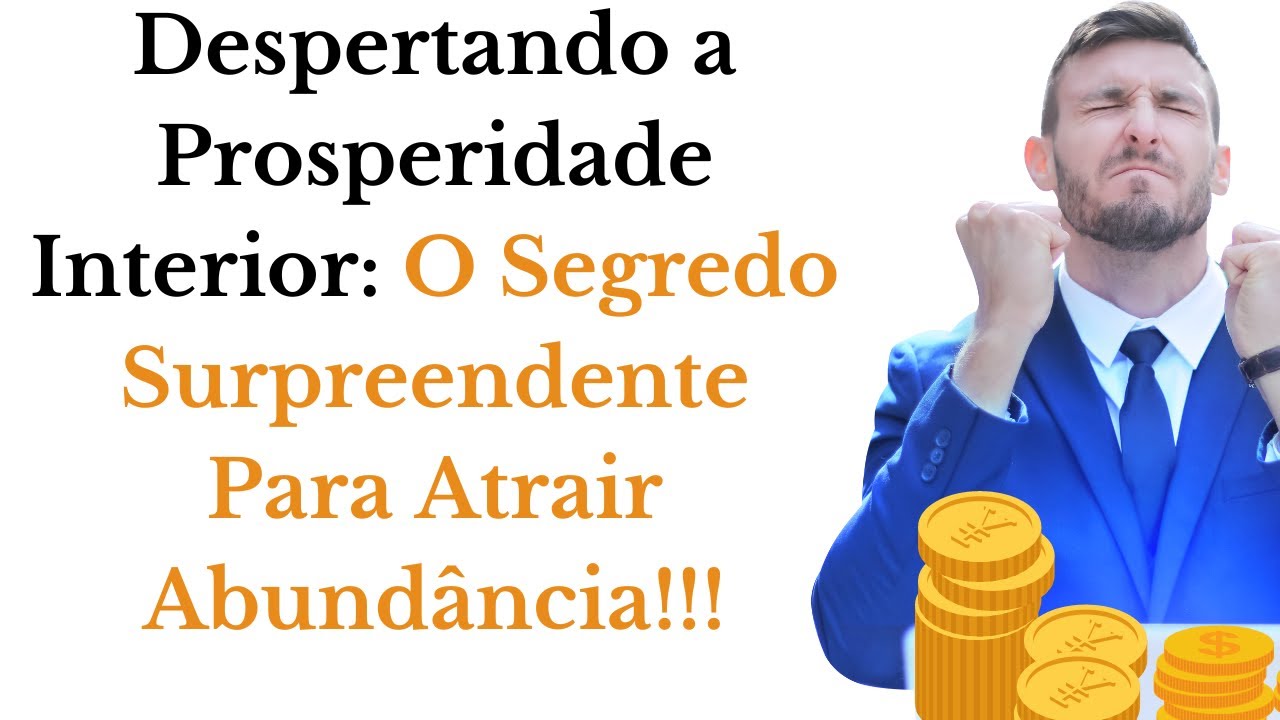 Despertando  Prosperidade Interior:O Segredo Surpreendente Para Atrair Abund&acirc;ncia[Lei da Abund&acirc;ncia]