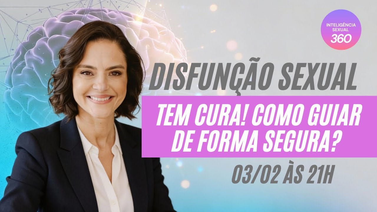 EPISÓDIO 6 | Inteligência Sexual 360 | Disfunção sexual tem cura! Como guiar de forma segura?