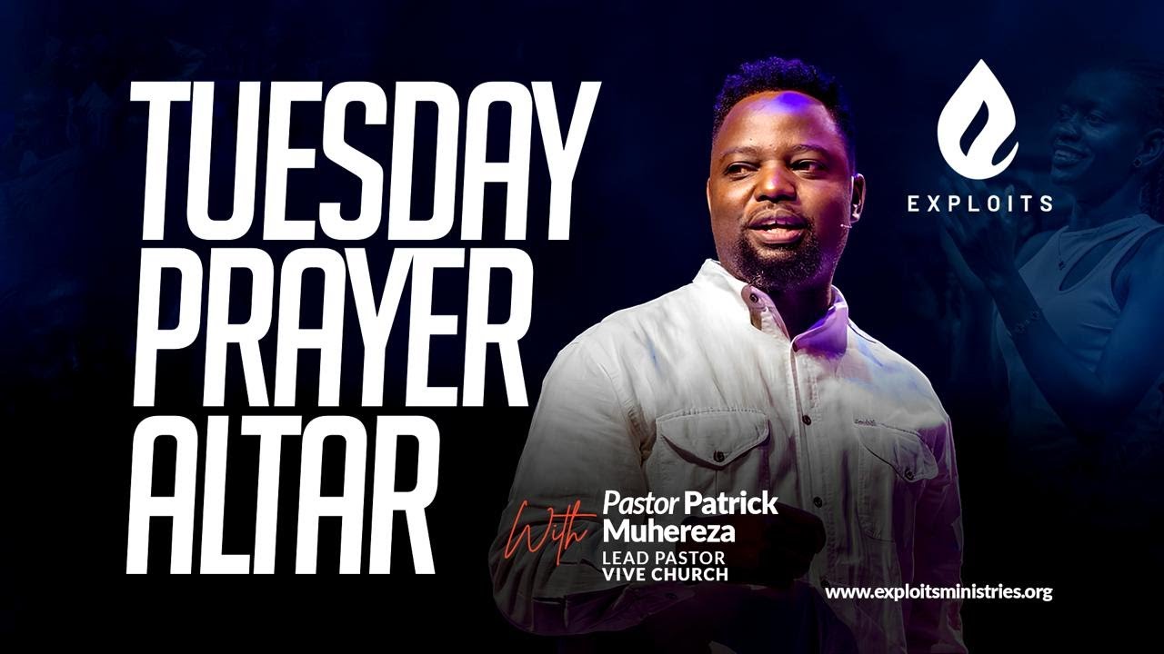 Exploits Tuesday Prayer Altar | Ps. Patrick Muhereza| Prayer Altar #35
