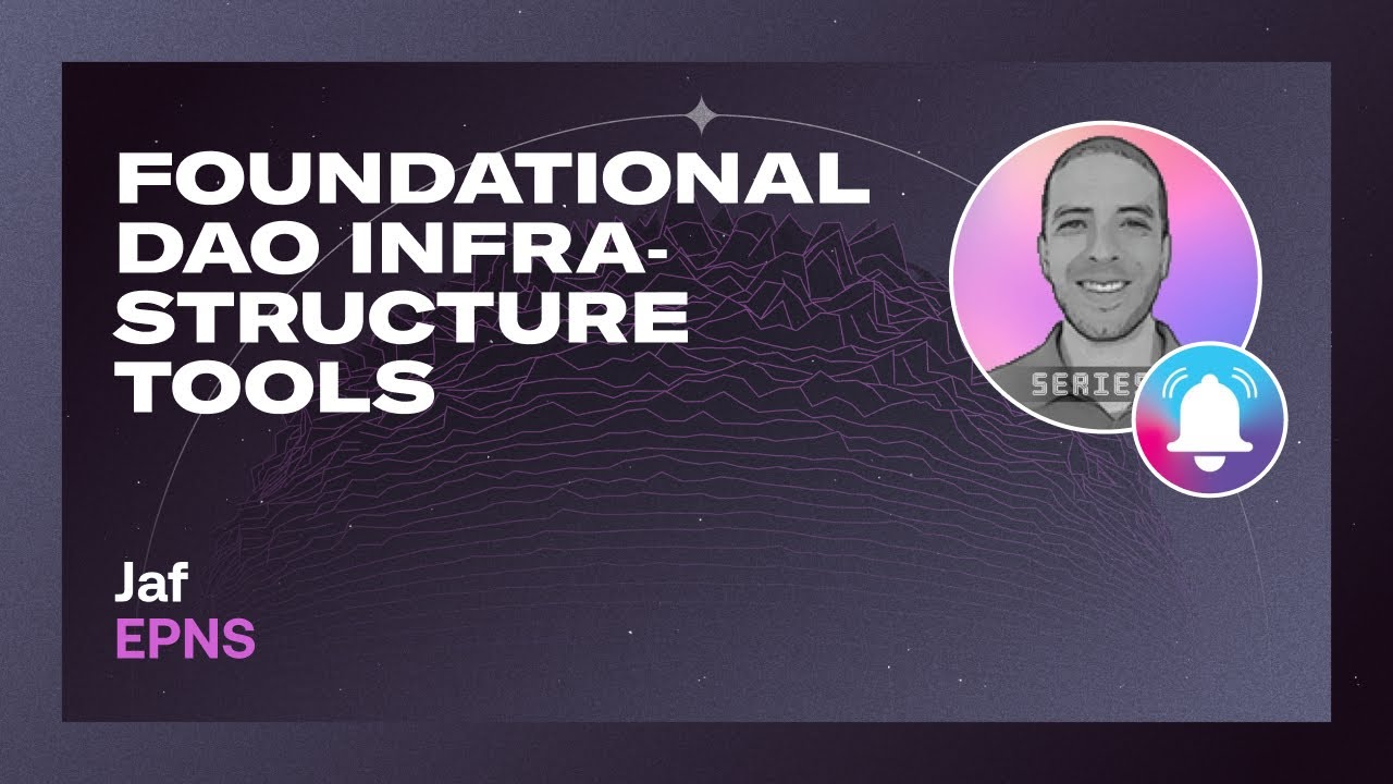 EPNS: Foundational DAO infrastructure tools - Jaf @ The DAOist GGG 2022