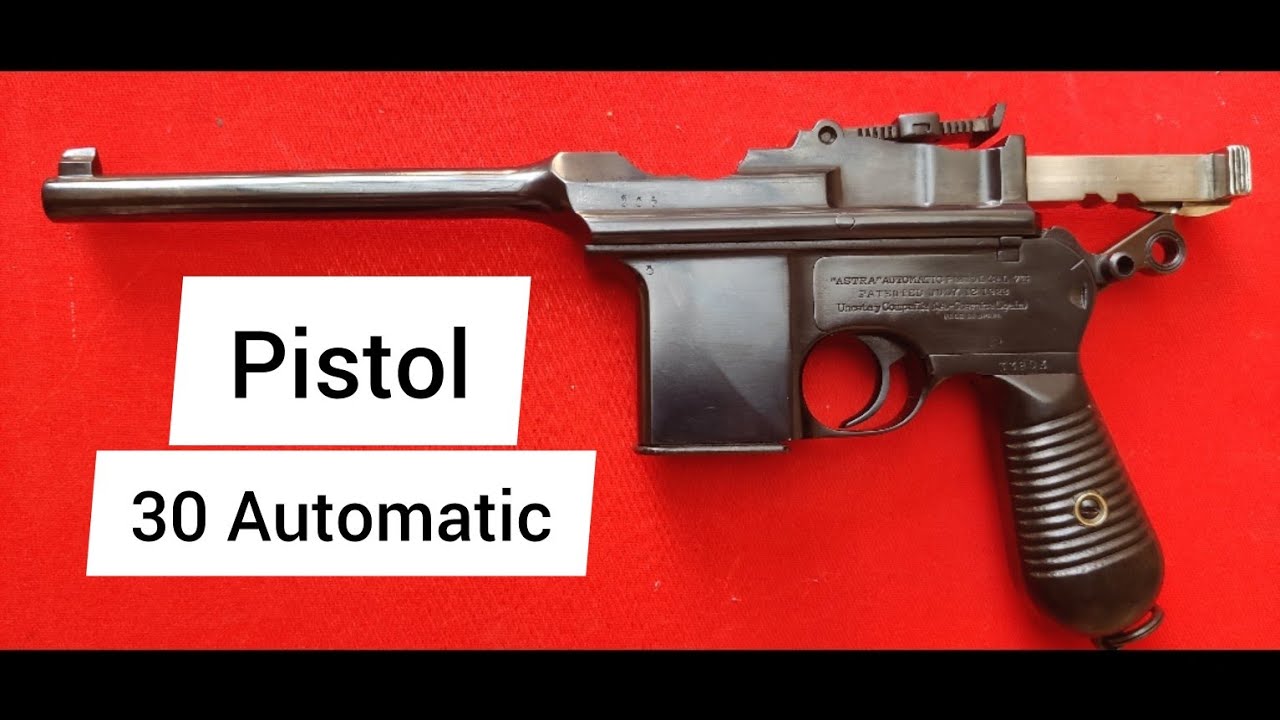 30 bore Spanish Mauser Pistol Astra जानकारी IN हिन्दी 9825785744