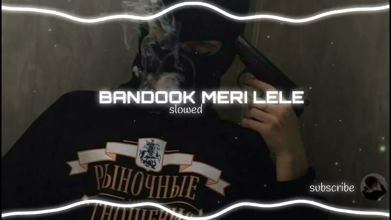 BANDOOK MERI LELE||gentlemen||slowed||desivine