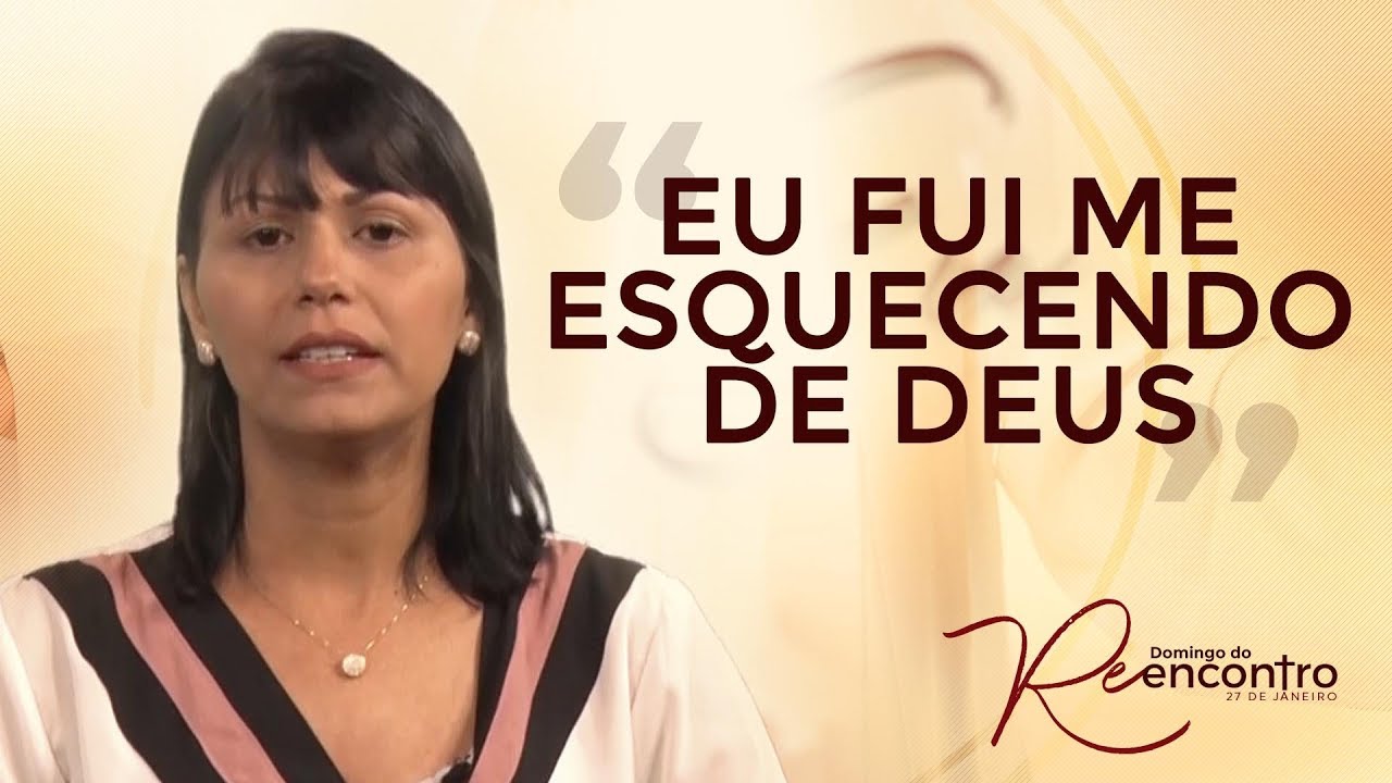 Eu fui me esquecendo de Deus...