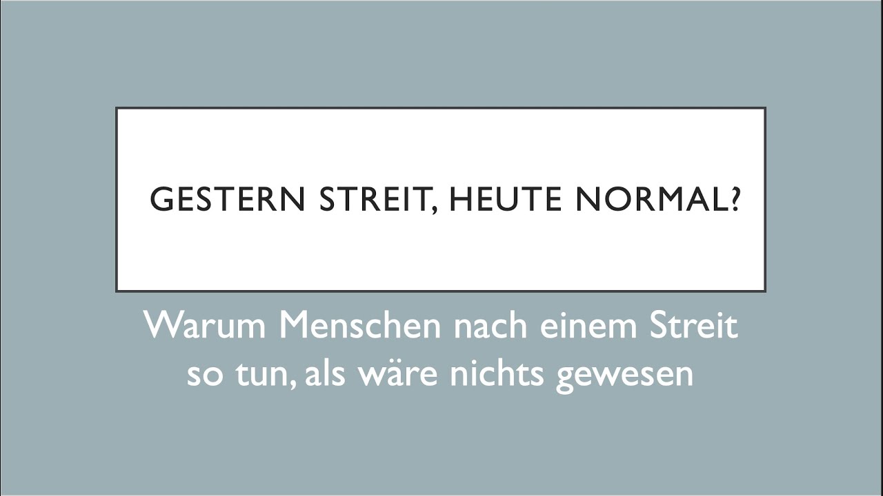 Gestern Streit, heute normal? - Warum Menschen nach einem Streit so tun, als wäre nichts gewesen