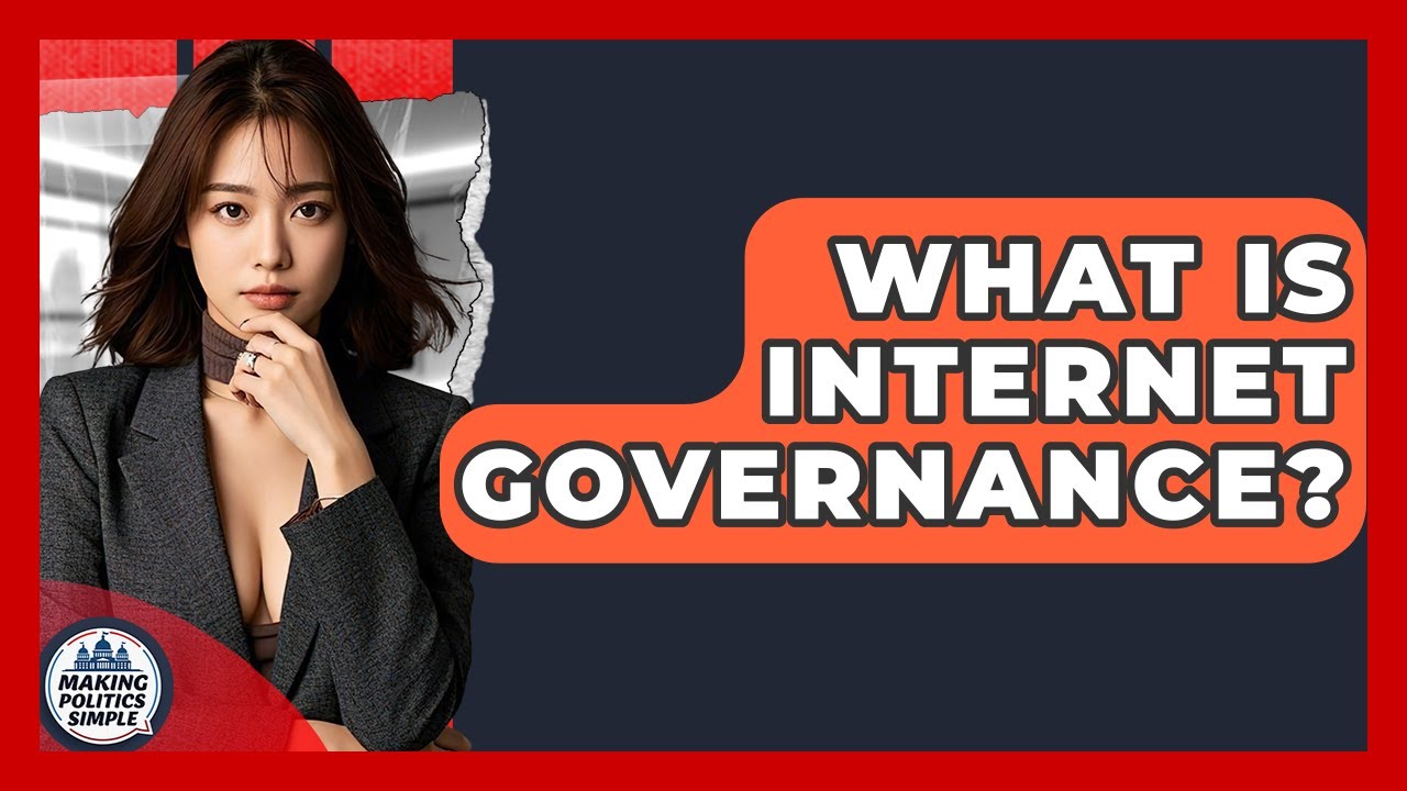 What Is Internet Governance? - Making Politics Simple