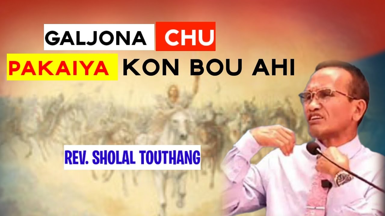 Galjona chu Pakaiya kon bou ahi|| Rev. Sholal Touthang