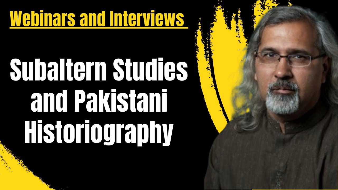 Webinar: Subaltern Studies and Pakistani Historiography| Unedited Version