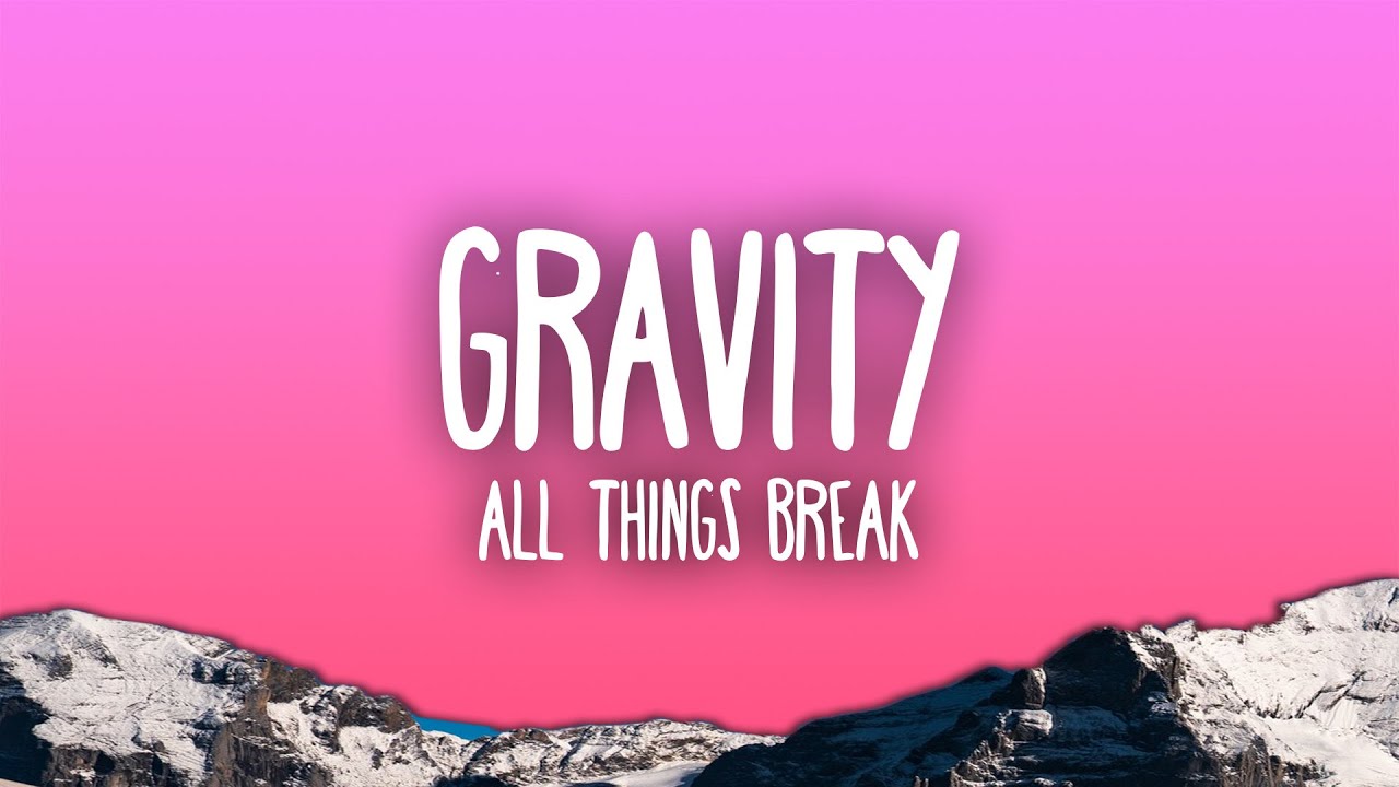 all things break - gravity