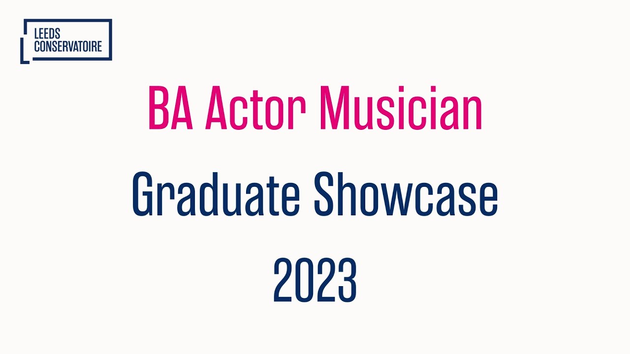 Actor Musician Graduate Showcase 2023 - BA (Hons) Actor Musician