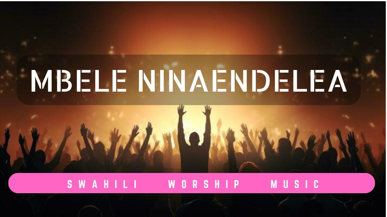 Mbele Ninaendelea | Eh Bwana Uniinue | Best Swahili Hymn Renditions