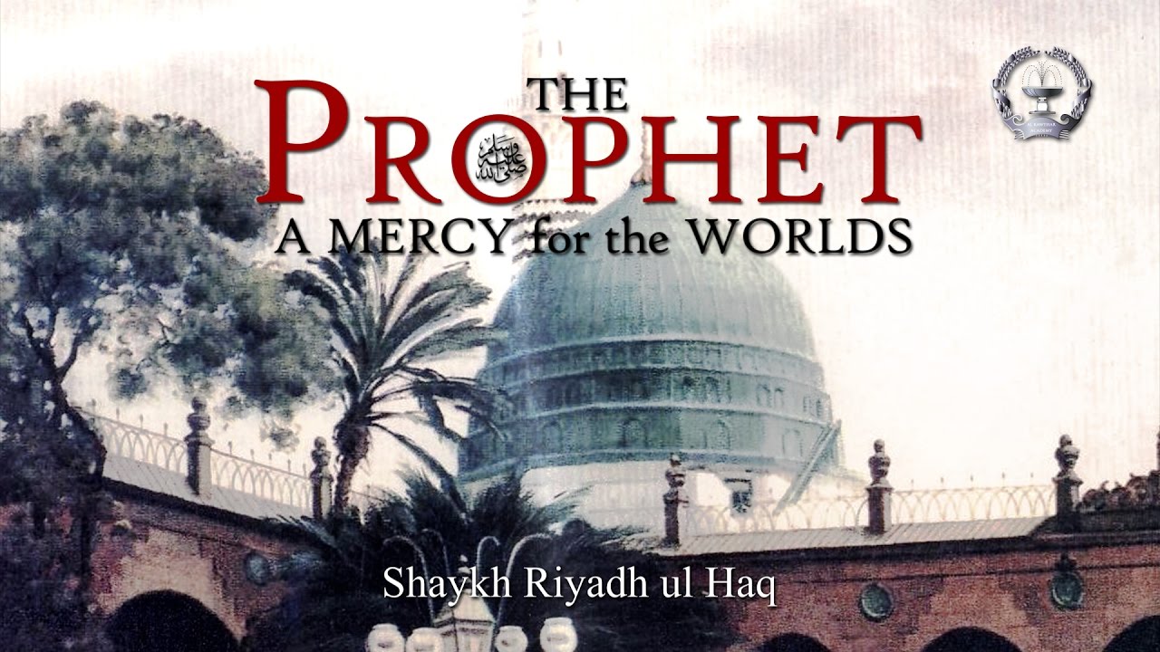 The Prophet ﷺ: A Mercy to the Worlds - Shaykh Riyadh ul Haq