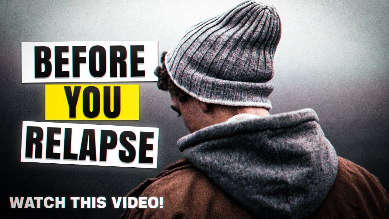 Before you relapse, WATCH THIS VIDEO!