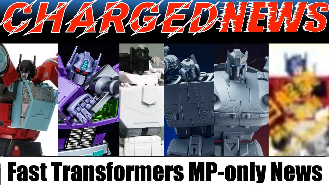 ChargedNews - Episode 102 (Fast Transformers Masterpiece News)