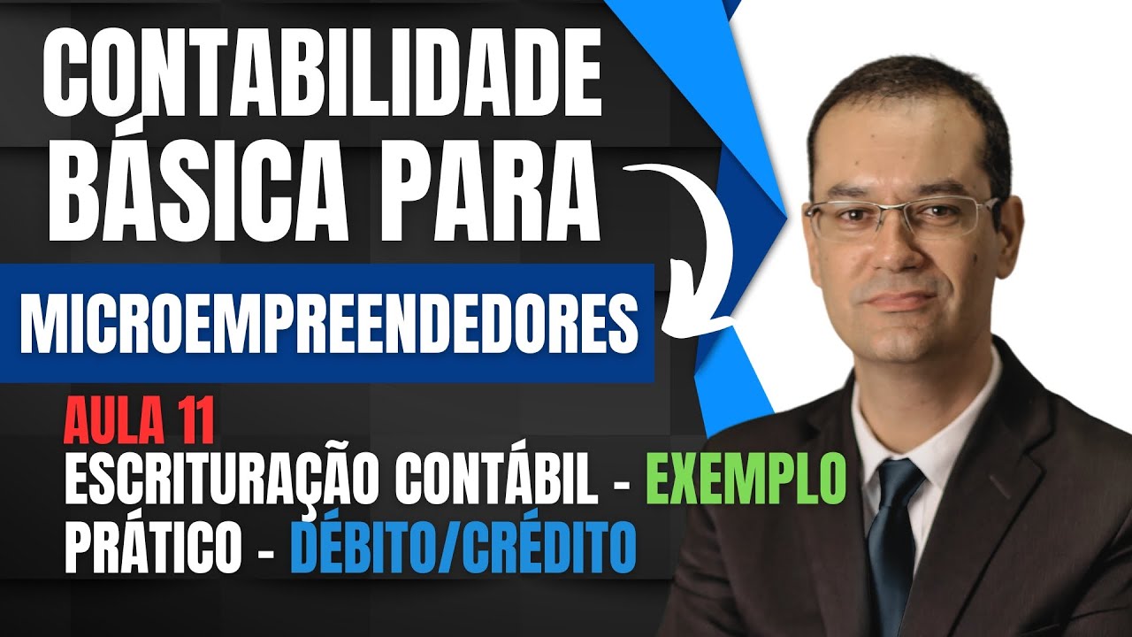 11 - CONTABILIDADE BÁSICA PARA MICROEMPREENDEDORES.  ESCRITURAÇÃO CONTÁBIL.  EXEMPLO LANÇAMENTOS.