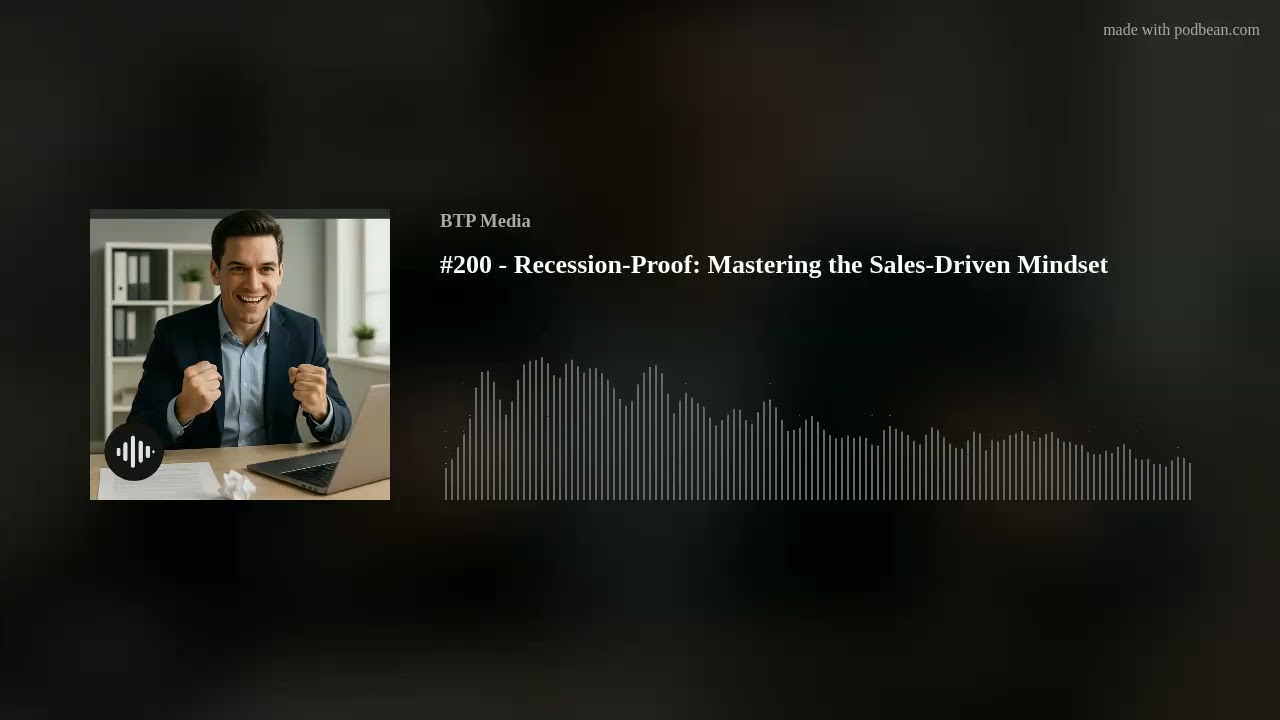 #200 - Recession-Proof: Mastering the Sales-Driven Mindset