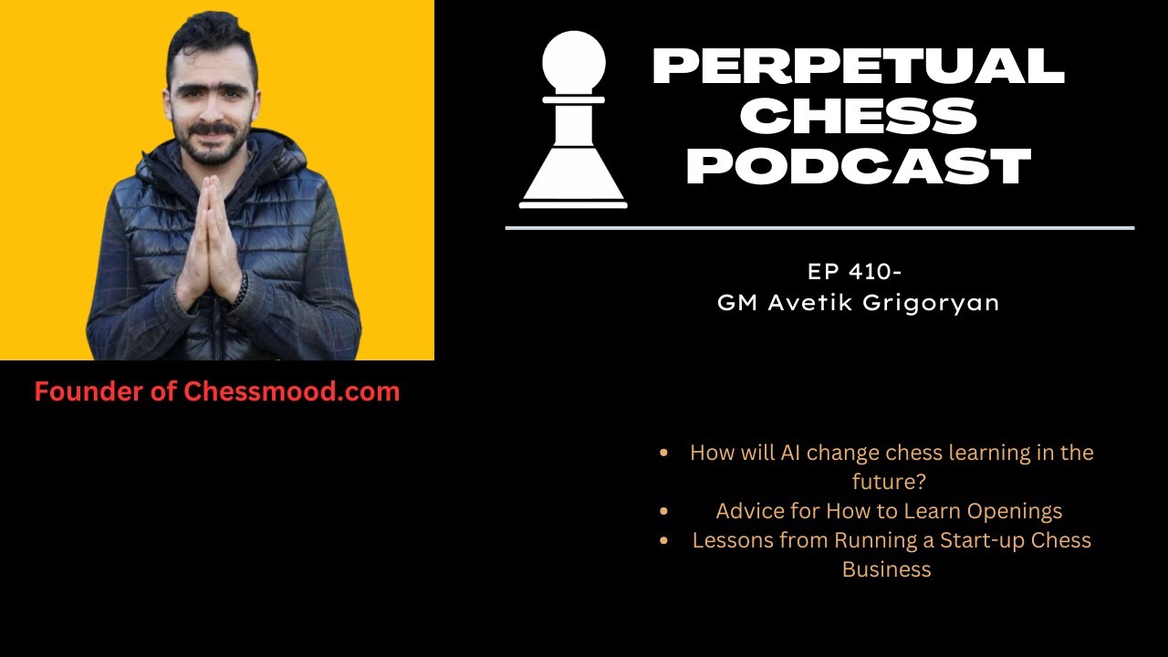 Chess improvement, Chess Business, and AI coaching with GM Avetik Grigoryan of Chessmood.com