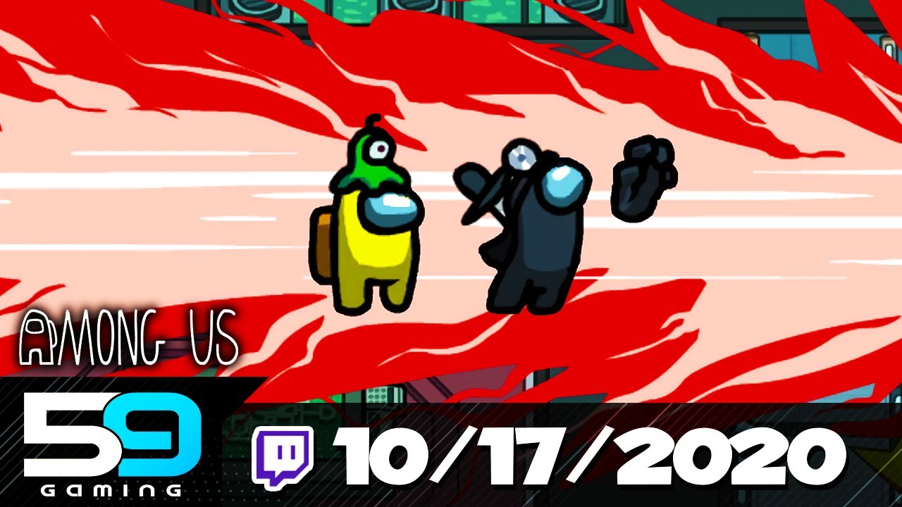 59 Gaming members doing all the memes in AMONG US: Stream 10/17/2020