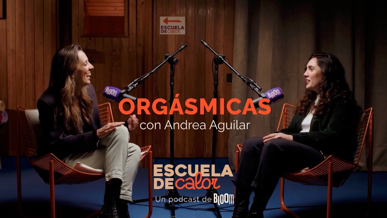 4x05 Orgásmicas, con Andrea Aguilar (@masalladelorgasmo) | ESCUELA DE CALOR