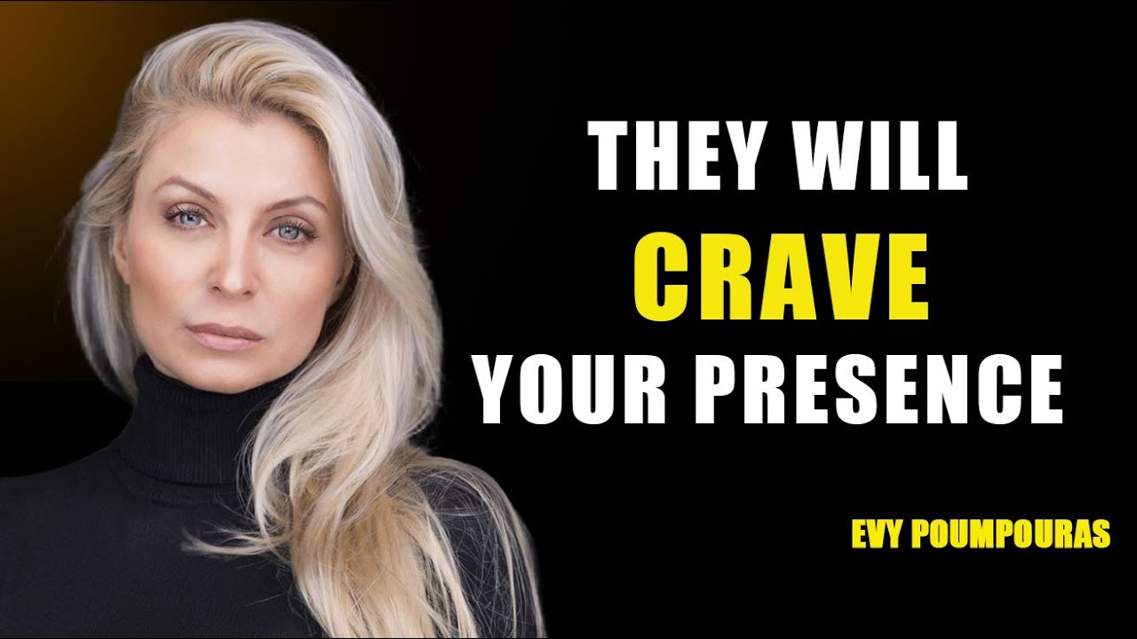 They Will Crave Your Presence the Moment You Do This |Motivation VIDEO | EVY POUMPOURASc