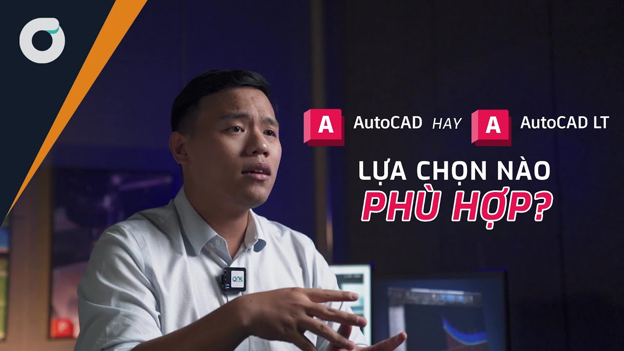 OneCAD | AutoCAD hay AutoCAD LT - Lựa chọn nào phù hợp?