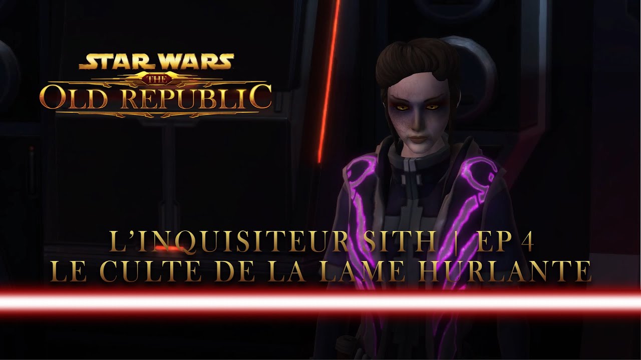 [SWTOR FR] LE CULTE DE LA LAME HURLANTE | ÉPISODE 4 (Inquisiteur Sith)