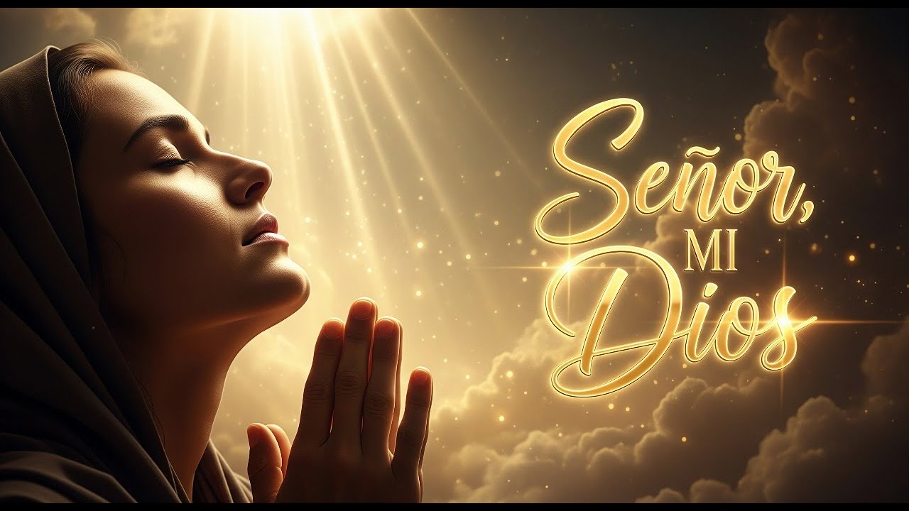 Señor, Mi Dios – Cántico de Rendición y Alabanza  Worship Song en Español 2025