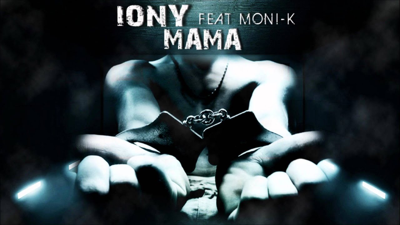 IONY ft. Moni-K - MAMA [Octombrie 2011]