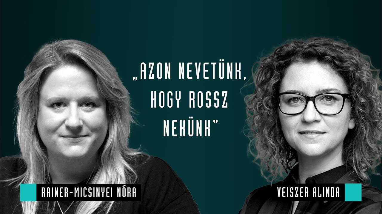 Azon nevetünk, hogy rossz nekünk / Rainer-Micsinyei Nóra & Veiszer Alinda / Mozinet Nagylátószög