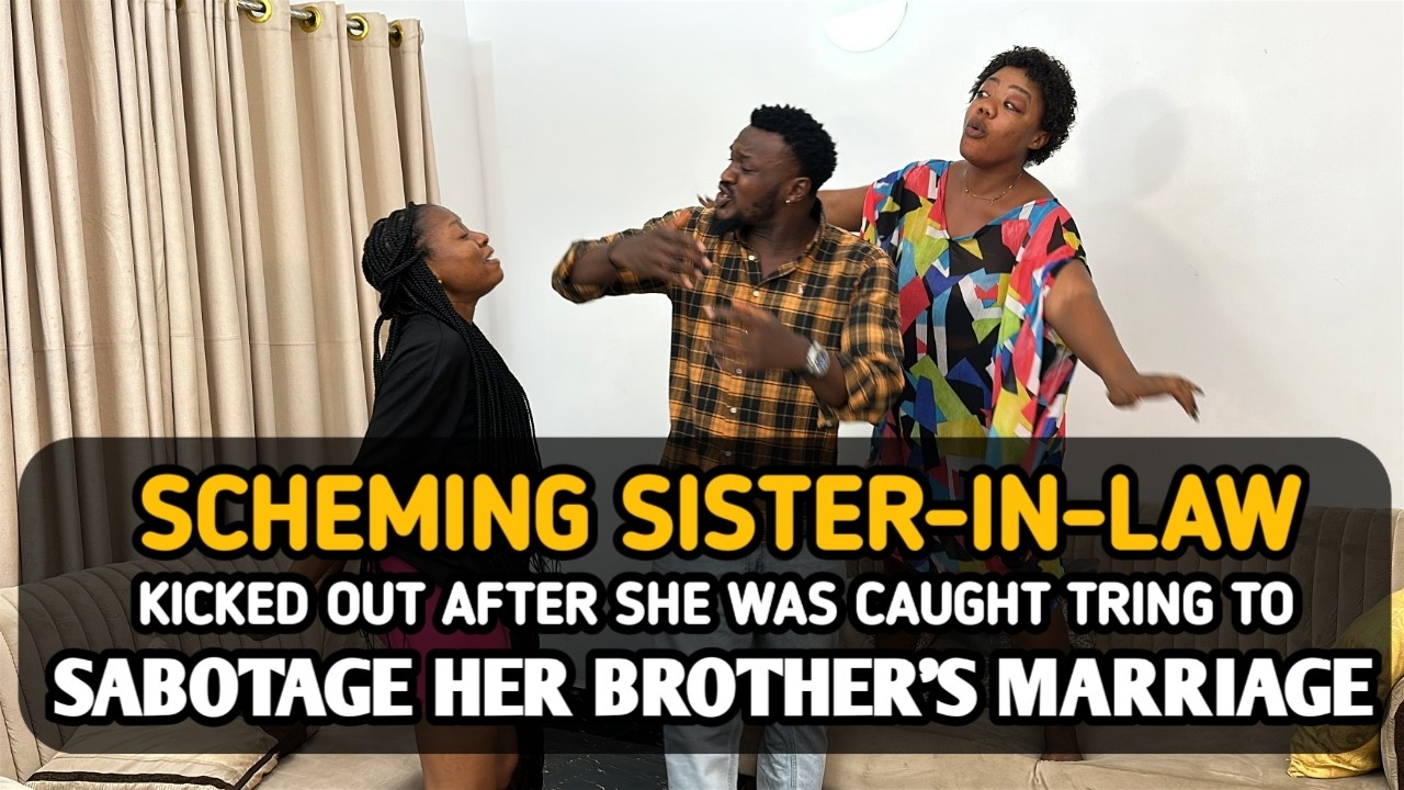 SCHEMING SISTER-IN-LAW kicked Out After She Was Caught Trying To Sabotage Her Brother's Marriage.