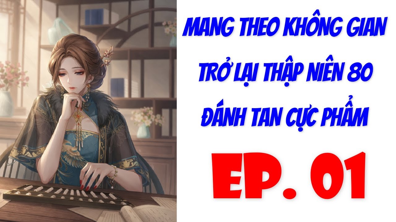 Tập 1 / Mang Theo Không Gian, Trở Lại Thập Niên 80 Đánh Tan Cực Phẩm
