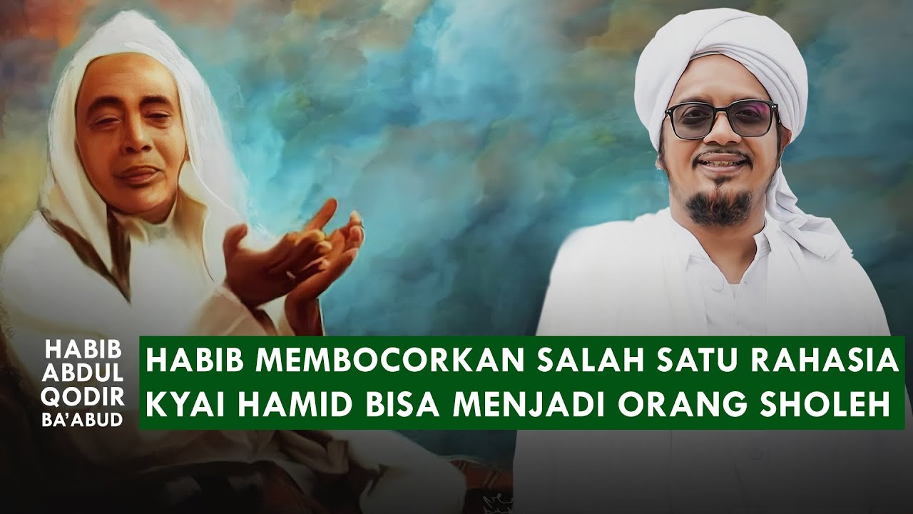 KENAKALANNYA WAKTU KECIL MENJADIKAN KH HAMID ORANG SHOLEH | Habib Abdul Qodir Ba'abud