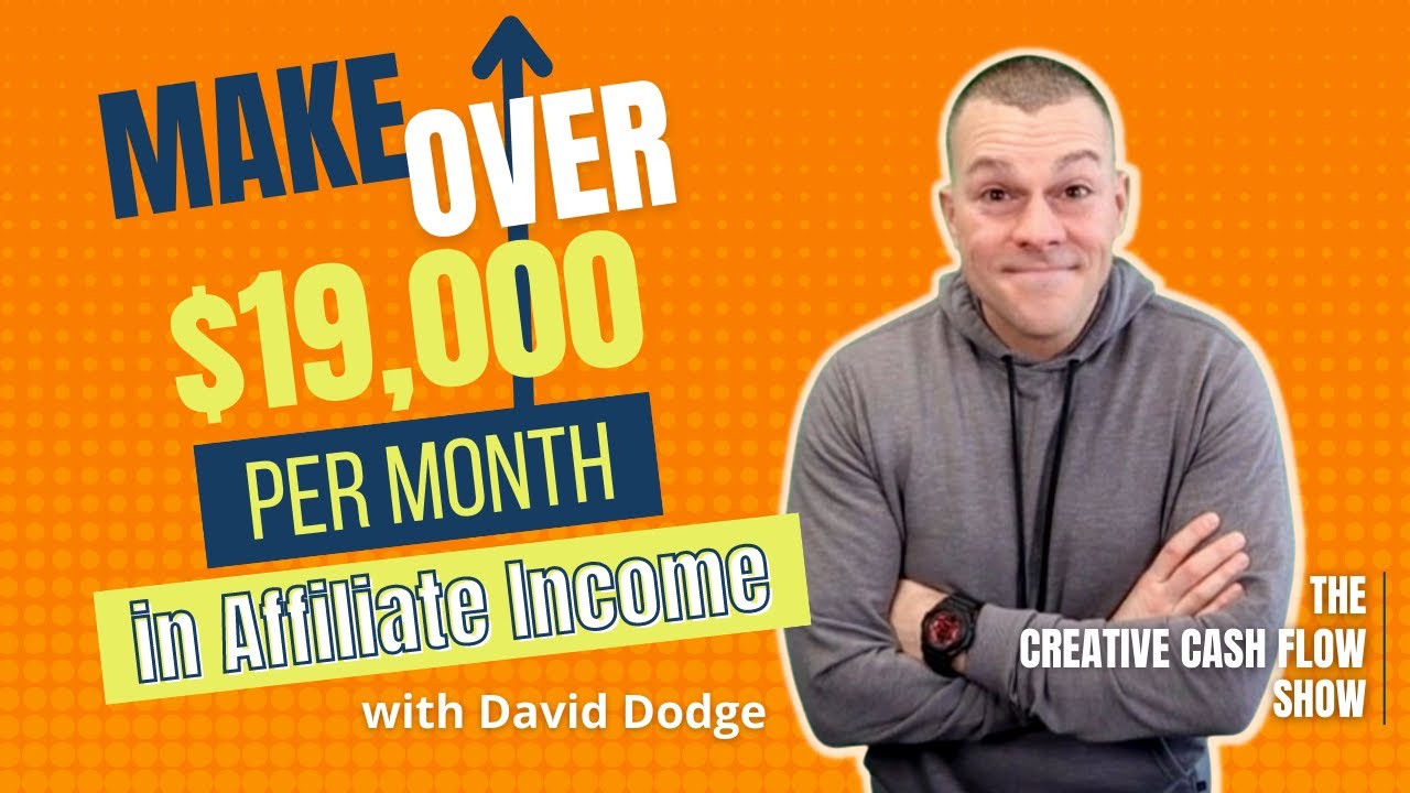 How to Make Over $19,000 per Month in Affiliate Income with David Dodge! | #TheCreativeCashFlowShow