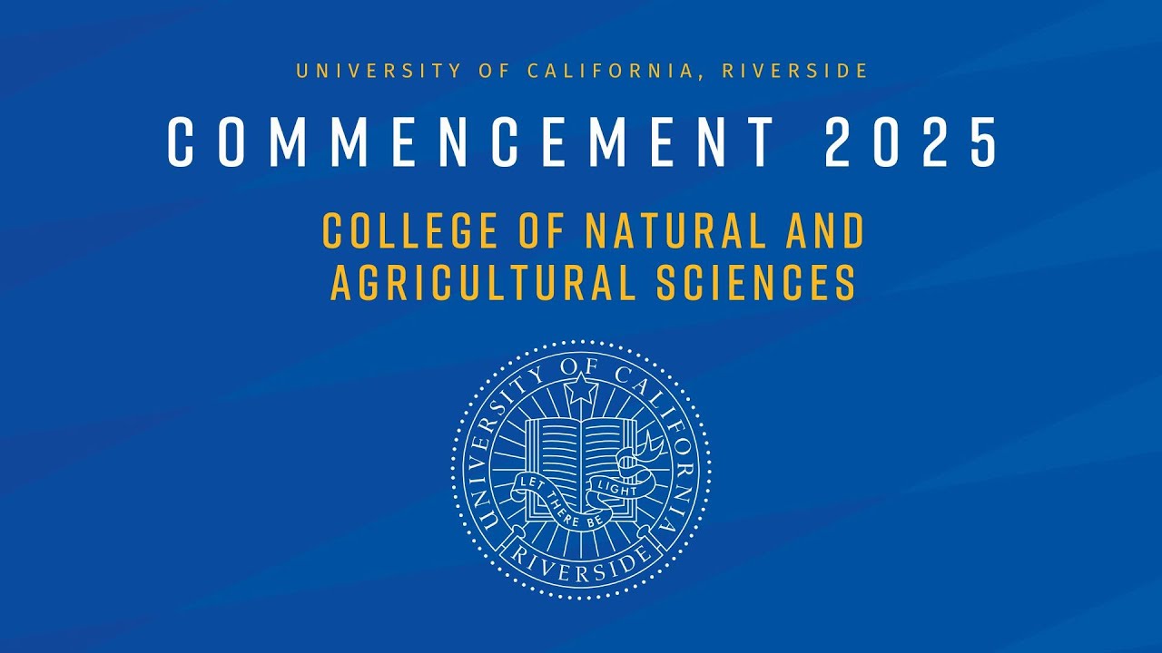 2025 UCR Commencement - College of Natural and Agricultural Sciences