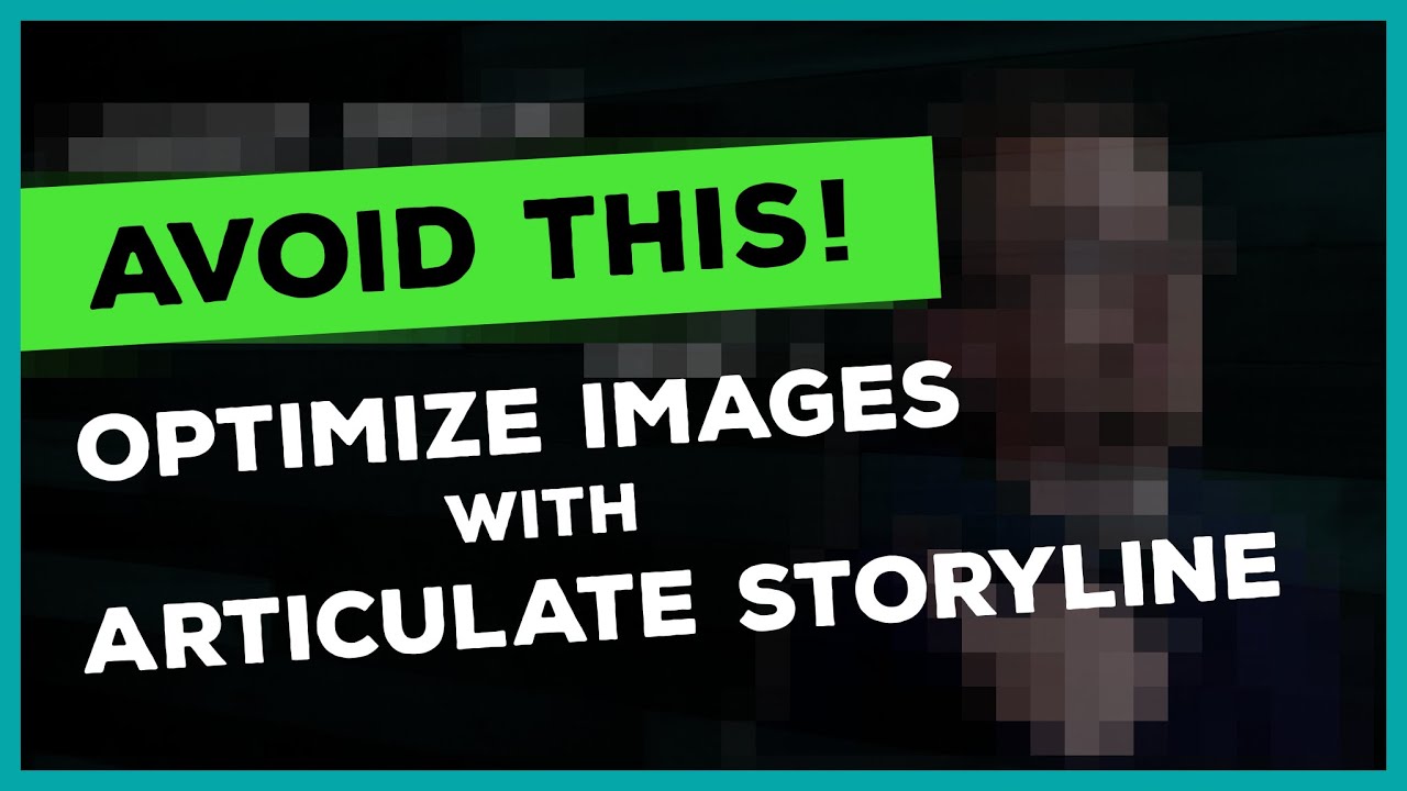 Avoid THIS! Optimize Images with Articulate Storyline