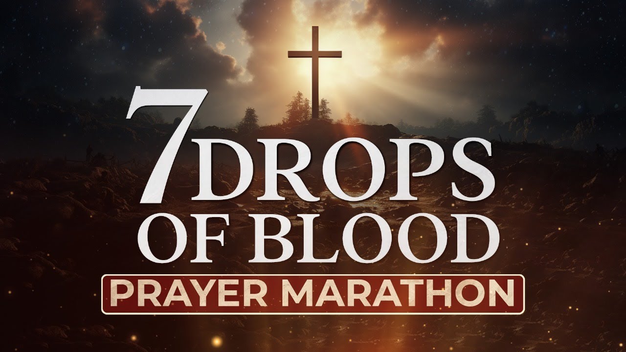 7 DROPS OF BLOOD PRAYER MARATHON - PART 1