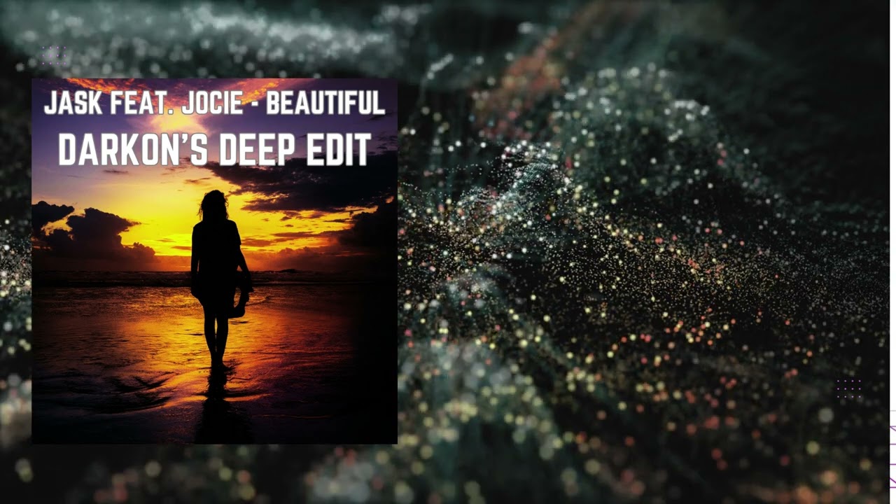 Jask Feat. Jocie - Beautiful(Darkon's deep edit)