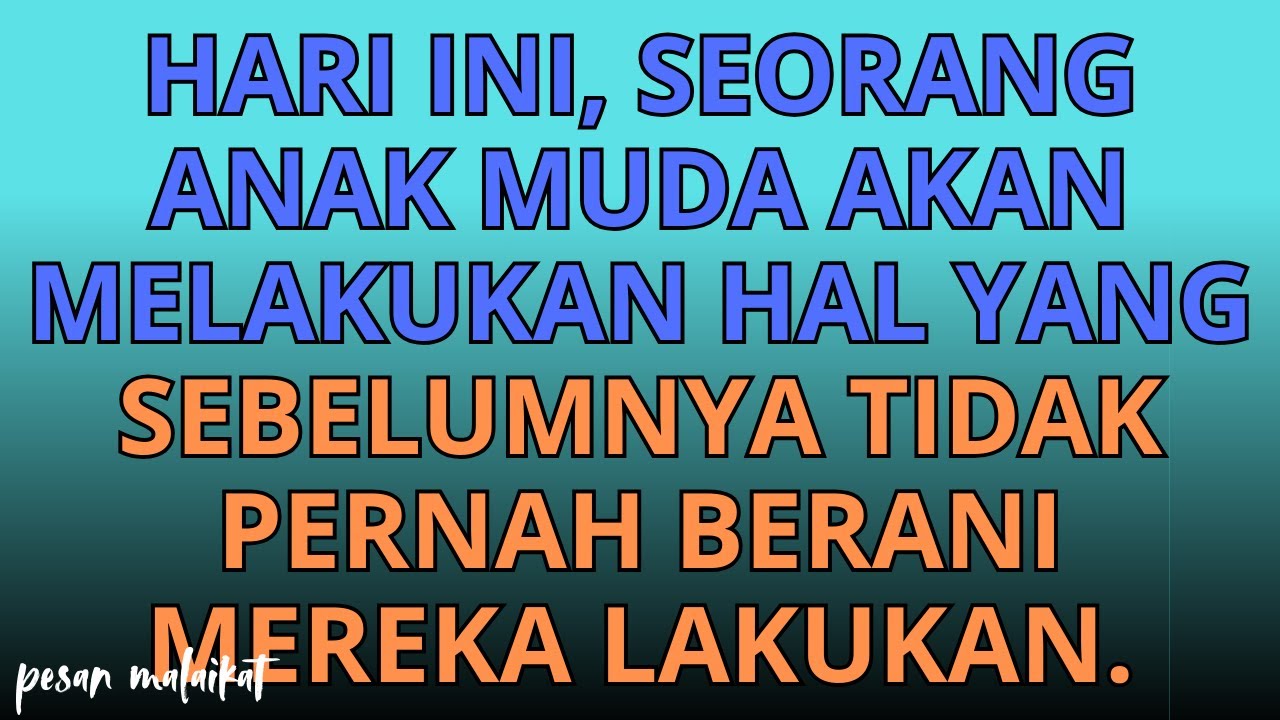 💌Hari ini, seorang anak muda akan melakukan hal yang sebelumnya tidak pernah berani mereka lakukan.