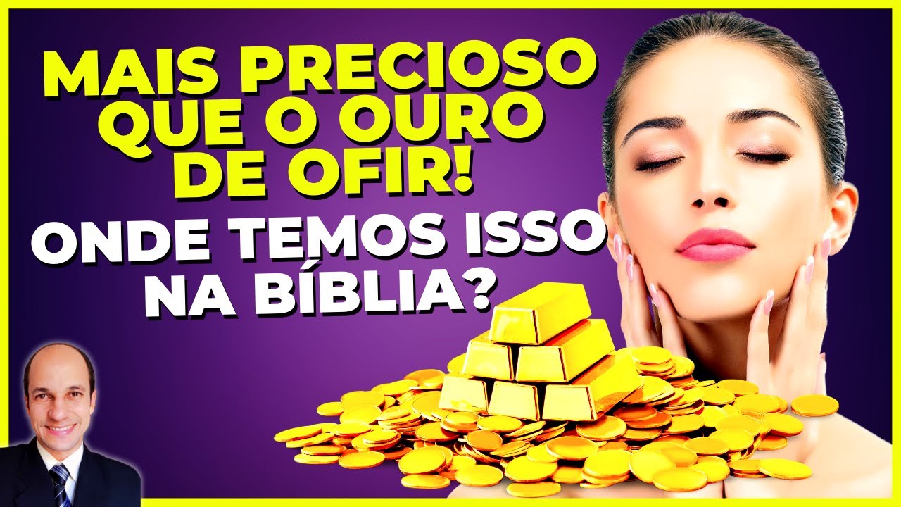 MAIS PRECIOSO que o Ouro de Ofir? Onde temos isso na Bíblia?