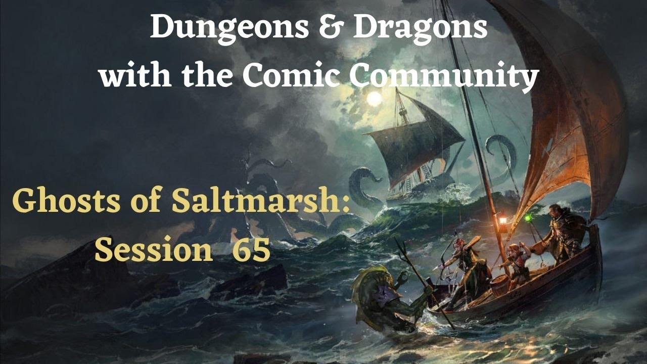 Dungeons & Dragons with Comic Community: Ghosts of Saltmarsh: Session 65 