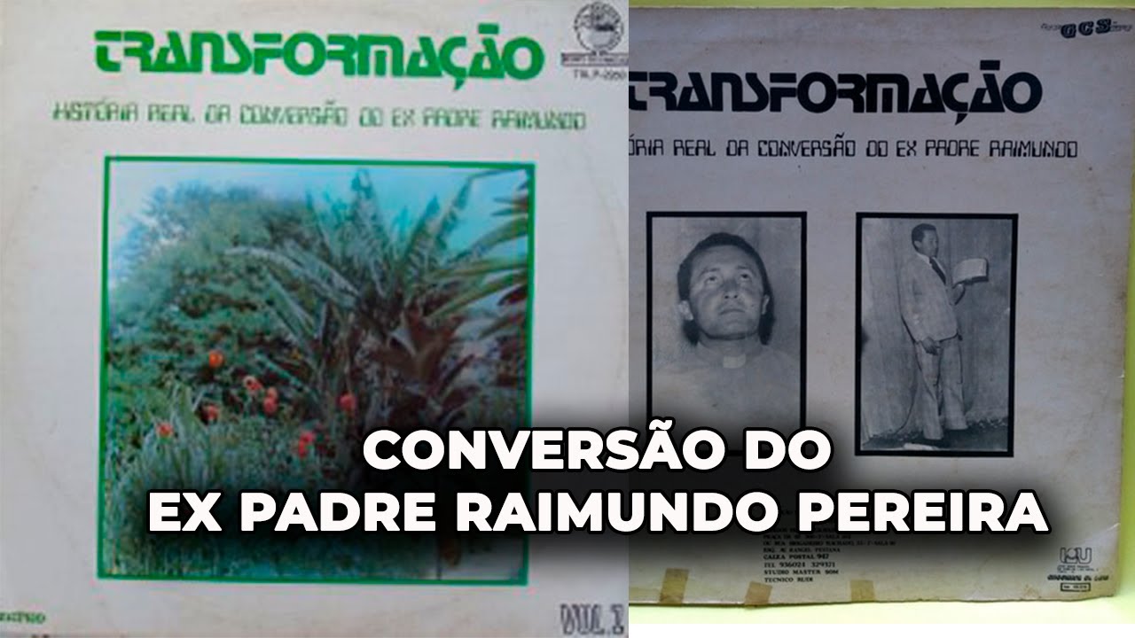 CONVERSÃO DO EX PADRE RAIMUNDO PEREIRA