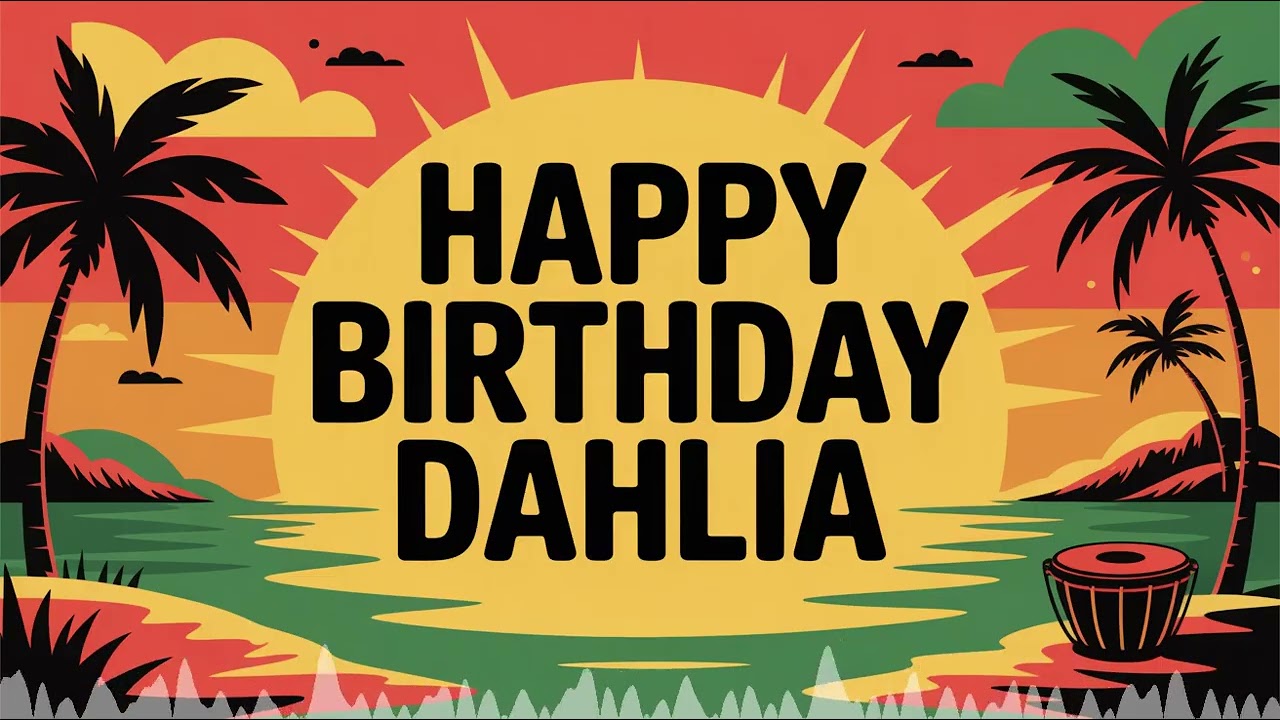 Dahlia Birthday Song - Reggae - Playful