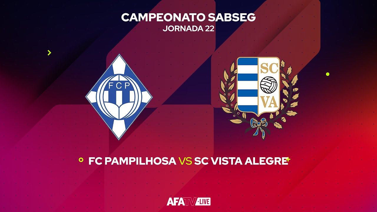 FC PAMPILHOSA vs SC VISTA ALEGRE - JORNADA 22